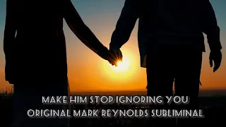 Make him stop ignoring you (original version) by Mark Reynolds