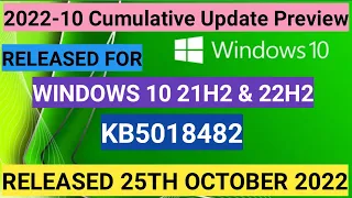 2022-10 CUMULATIVE UPDATE PREVIEW || WINDOWS 10 || 21H2 & 22H2 || KB5018482 |