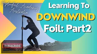 Part 2 - Can an "Average Joe" learn to Downwind Foil? My Downwind Foiling Journey| Hydrofoil Academy