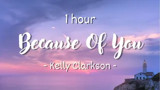 [1 HOUR - Lyrics] Kelly Clarkson - Because Of You