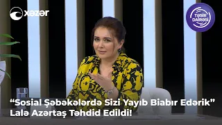 "Sosial Şəbəkələrdə Sizi Yayıb Biabır Edərik" Lalə Azərtaş Təhdid Edildi!