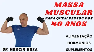 MASSA MUSCULAR DEPOIS DOS 40: ALIMENTAÇÃO, HORMÔNIOS, SUPLEMENTOS || Dr. Moacir Rosa