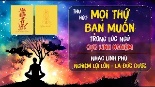 THU HÚT BẤT CỨ ĐIỀU GÌ Bạn Muốn Trong Khi Ngủ | Nhạc Linh Phù | Nghe Trong Lúc Bạn Ngủ Mỗi Ngày