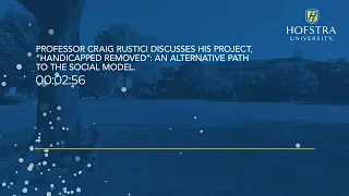 Professor Craig Rustici discusses "Handicapped Removed": An Alternative Path to the Social Model.