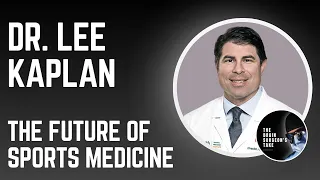 Dr. Lee Kaplan: The Future of Sports Medicine