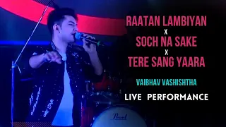 Raataan Lambiyan x Soch Na Sake x Tere Sang Yara by Vaibhav Vashishtha | Live in Concert