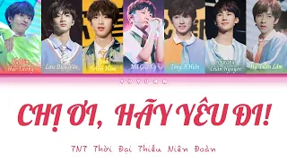 [Vietsub] Chị Ơi, Hãy Yêu Đi!《姐姐恋爱吧》- TNT Thời Đại Thiếu Niên Đoàn (Color Coded Lyrics)