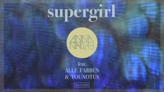 Anna Naklab ft Alle Farben & YOUNOTUS   Supergirl