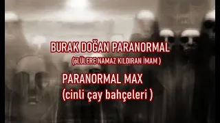 ÖLÜLERE NAMAZ KILDIRAN ADAM & ÇAY BAHÇESI CINLERI - PARANORMAL OLAYLAR