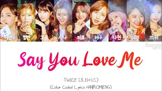 TWICE (트외이스) - “Say You Love Me” Color Coded Lyrics HAN|ROM|ENG