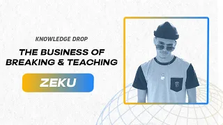 The Business of Breaking & Teaching with b-boy Zeku