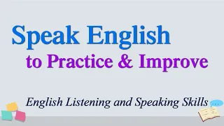 Practice & Improve English Listening and Speaking Skills Quickly - Everyday English Conversations