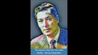 The Secret to Becoming Who You Want - Neville Goddard Strong Imagination