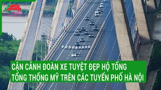 Cận cảnh đoàn xe tuyệt đẹp hộ tống Tổng thống Mỹ trên các tuyến phố Hà Nội