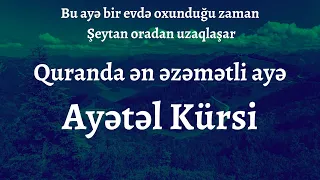 Quranda ən əzəmətli ayə - Ayətəl Kürsi. Bu ayə bir evdə oxunduğu zaman Şeytan oradan uzaqlaşar.