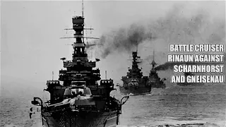 One against two! Battlecruiser RINAUN Against SCHARNHORST and GNEISENAU