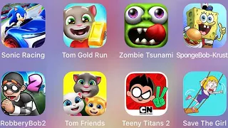 Tom Friends,Spongebob Krusty,SaveTheGirl,SonicRacing,Tom Run,Zombie Tsunami,Robbery Bob,Teeny Titans