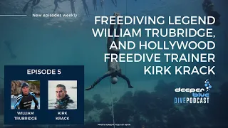 Freediving Legend William Trubridge & Hollywood Freedive Trainer Kirk Krack - DeeperBlue Podcast Ep5