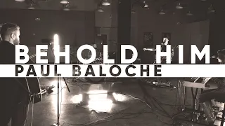 Behold Him - Paul Baloche Cover