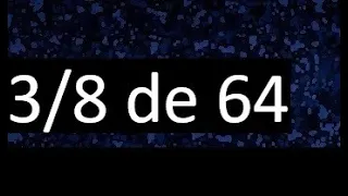 3/8 de 64 , fraccion de un numero , parte de un numero