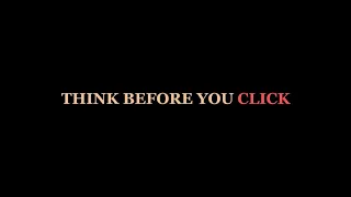 “Think Before You Click” Short Film Informercial (Group 2)