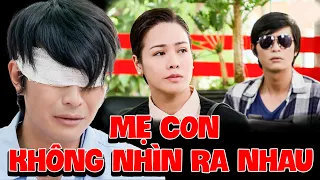 Con Trai Tội Nghiệp Đôi Mắt MÙ LÒA Không Nhận Ra Mẹ Ở NGAY TRƯỚC MẮT | PHIM VIỆT NAM MỚI NHẤT 2023