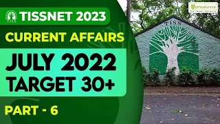 TISSNET 2023 - Current Affairs July 2022 | Target 30+ | Part 6