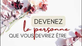 Devenir la Personne que vous devrez Être