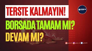 Borsada Tamam mı Devam mı?