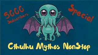 5000 Subscribers Special: Cthulhu Mythos NonStop