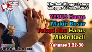 Khotbah Minggu 10 Maret 2024 🔻 YOHANES 3:22-30 🔻 YESUS HARUS MAKIN BESAR TETAPI AKU MAKIN KECIL‼️