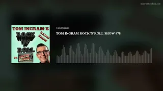 TOM INGRAM ROCK’N’ROLL SHOW #78