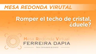 Mesa Redonda Virtual: Romper el techo de cristal, ¿duele?