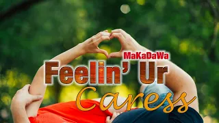 MaKaDaWa - Feelin Ur Caress  |  Music Video  | Demo Ver