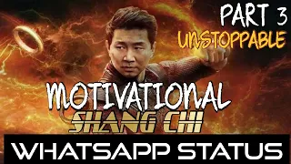 MOTIVATIONAL WHATSAPP STATUS PART 3 || SHANG CHI   ||UNSTOPPABLE|| 1080P 60FPS |