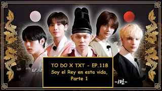 [SUB ESPAÑOL] TO DO X TXT - EP.118 Soy el Rey en esta vida, Parte 1  [ACTIVA SUBTITULOS]