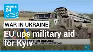 EU ups military aid for Ukraine, launches training programme • FRANCE 24 English