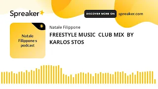 FREESTYLE MUSIC  CLUB MIX  BY KARLOS STOS (creato con Spreaker)