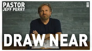 How You Can Get Closer to God, pt. 2 | Draw Near | Pastor Jeff Perry