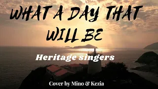 WHAT A DAY THAT WILL BE | HERITAGE SINGERS | COVER BY MINO & KEZIA