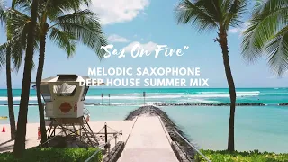 "Sax On Fire: Melodic Saxophone Deep House Summer Mix | Ultimate Chillout Vibes"
