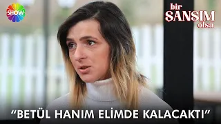 Betül Hanım ve Büşra Hanım nasıl tanıştı?  | Bir Şansım Olsa 206. Bölüm