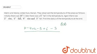 Malini and Manoj visited Kulu Manali. They observed the temperature of the place as follows.Init...