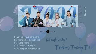 [ Playlist ] Nhạc phim Trường Tương Tư | 长相思 ost | Vạn vật không bằng nàng ...