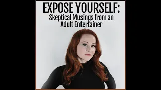 Expose Yourself: Skeptical Musings from an Adult Entertainer