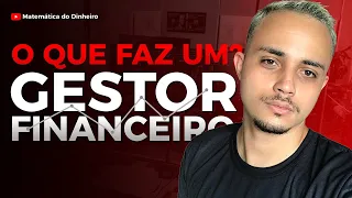 O QUE FAZ UM GESTOR FINANCEIRO NO DIA A DIA? - PAPEL DO GESTOR FINANCEIRO NA EMPRESA