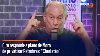 Ciro responde a plano de Moro de privatizar Petrobras: "Charlatão"