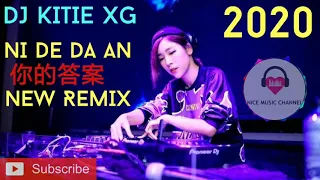 DJ KITIE XG - NI DE DA AN 你的答案 [ NEW REMIX 2020 ]