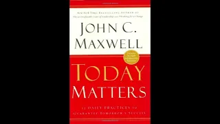 John Maxwell   Today Matters 12 Daily Practices to Guarantee Tomorrows Success