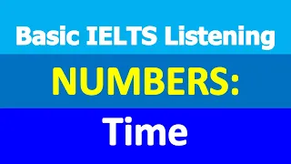 Basic IELTS Listening | Numbers | Time